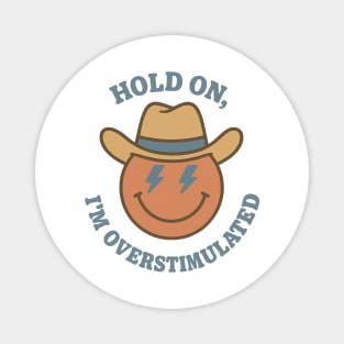 Hold On, I’m Overstimulated (Cowboy) Magnet